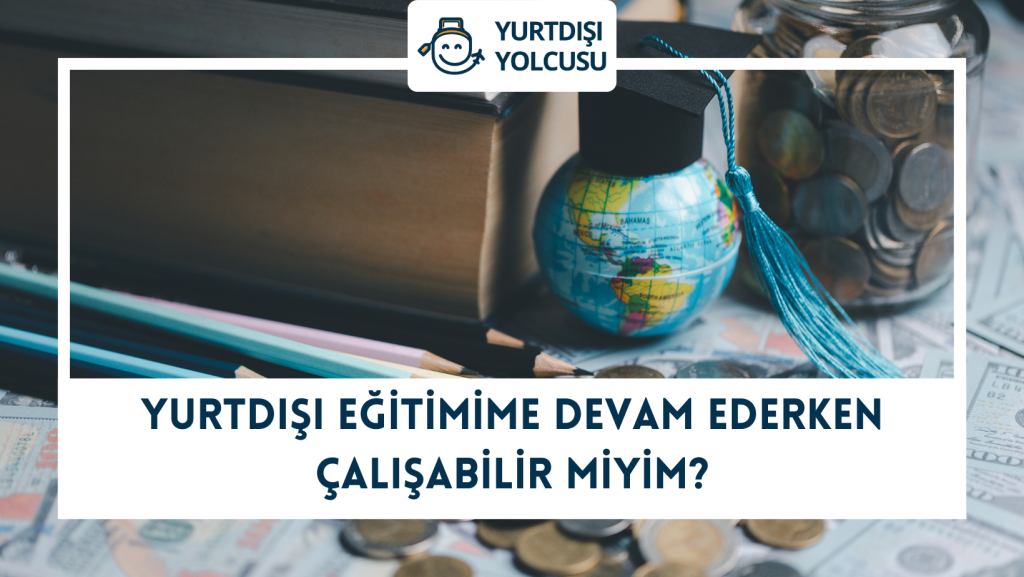 Yurtdışı eğitimime devam ederken çalışabilir miyim?