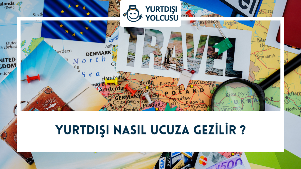 Yurtdışı nasıl ucuza gezilir ? Yurtdışı Seyahatlerde Bütçenizi Nasıl Korursunuz? İşte Konaklama ve Ulaşım İpuçları!